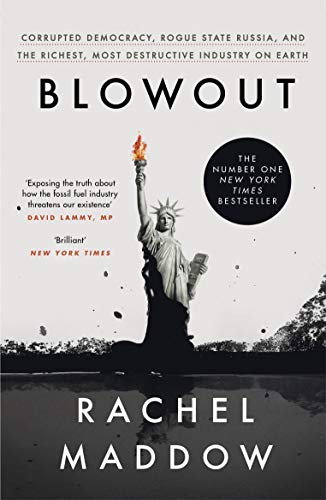 Blowout: Corrupted Democracy, Rogue State Russia, and the Richest, Most Destructive Industry on Earth