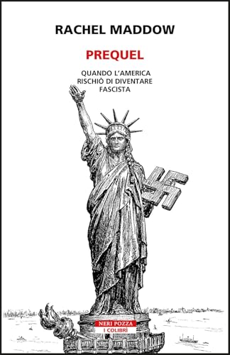 Prequel. Quando l'America rischiò di diventare fascista (I colibrì) von Neri Pozza