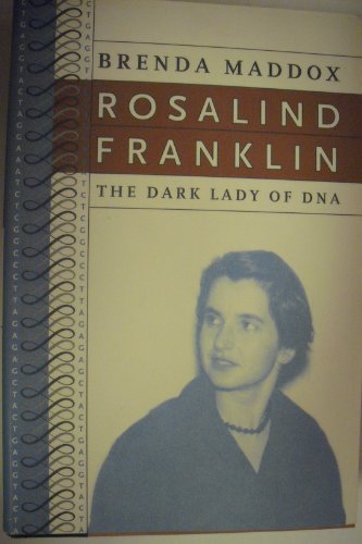Rosalind Franklin: The Dark Lady of DNA Rosalind Franklin: The Dark Lady of DNA