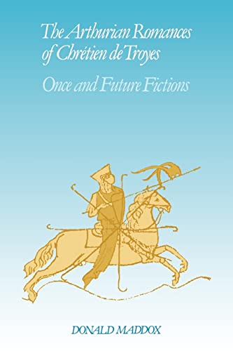 Arthurian Romances Chretien Troyes: Once and Future Fictions (Cambridge Studies in Medieval Literature, 12, Band 12)