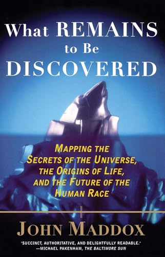 What Remains to Be Discovered: Mapping the Secrets of the Universe, the Origins of Life, and the Future of the Human Race