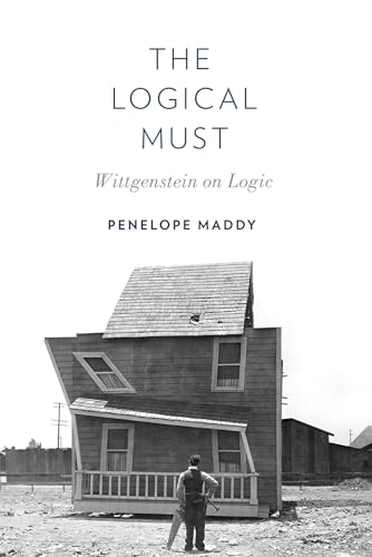 The Logical Must: Wittgenstein on Logic von Oxford University Press, USA