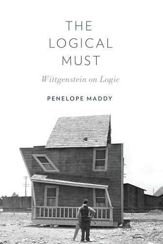 The Logical Must: Wittgenstein on Logic