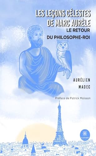 Les leçons célestes de Marc Aurèle : Le retour du philosophe-roi von LE LYS BLEU EDITIONS SAS