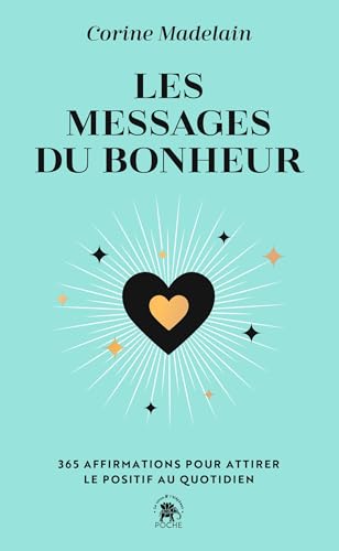 Les messages du bonheur: 365 affirmations pour attirer le positif au quotidien