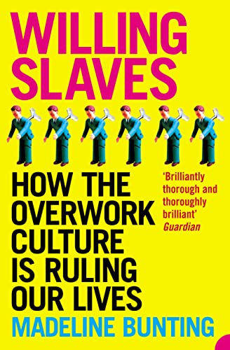 WILLING SLAVES: How the Overwork Culture is Ruling Our Lives