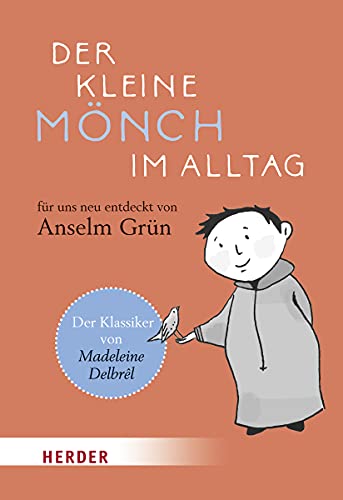 Der kleine Mönch im Alltag: Für uns neu entdeckt von Anselm Grün von Herder Verlag GmbH