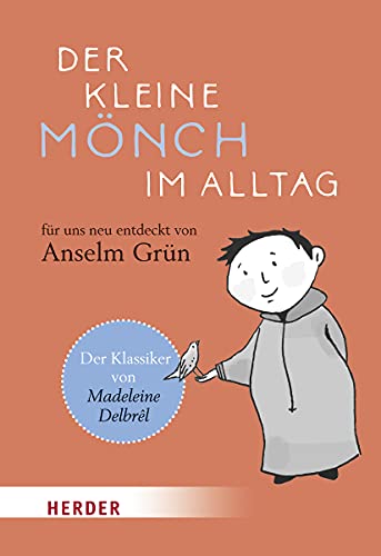 Der kleine Mönch im Alltag: Für uns neu entdeckt von Anselm Grün von Herder