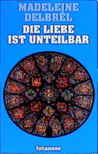 Die Liebe ist unteilbar: Vorw. v. Katja Boehme (Sammlung Theologia Romanica)