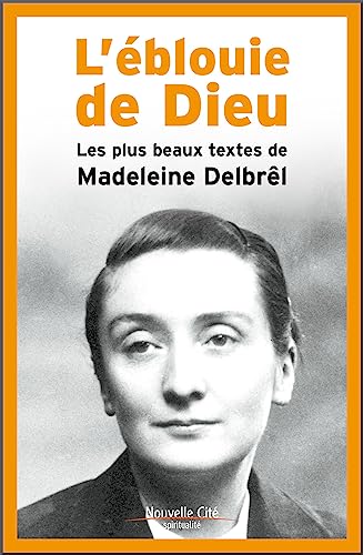 L'éblouie de Dieu - les plus beaux textes de Madeleine Delbrêl von NOUVELLE CITE