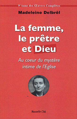 La femme, le prêtre et Dieu : Textes missionnaires Volume 3 von Nouvelle Cité