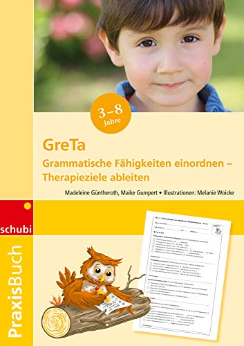 GreTa: Grammatische Fähigkeiten einordnen – Therapieziele ableiten - Praxisbuch (GreTa-Material: Praxisbuch & Kopiervorlagen zur Dysgrammatismustherapie) GreTa: Grammatische Fähigkeiten einordnen – Therapieziele ableiten - Praxisbuch (GreTa-Material: Praxisbuch & Kopiervorlagen zur Dysgrammatismustherapie)