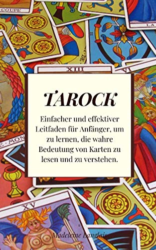 Tarock: Einfacher und effektiver Leitfaden für Anfänger, um zu lernen, die wahre Bedeutung von Karten zu lesen und zu verstehen. von Independently published