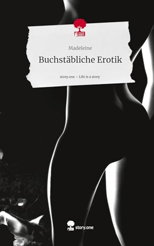 Buchstäbliche Erotik. Life is a Story - story.one von story.one publishing