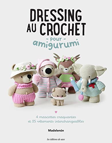Dressing au crochet pour amigurumi: 4 mascottes craquantes et 25 vêtements interchangeables von DE SAXE