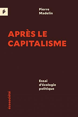 Après le capitalisme - Essai d'écologie politique