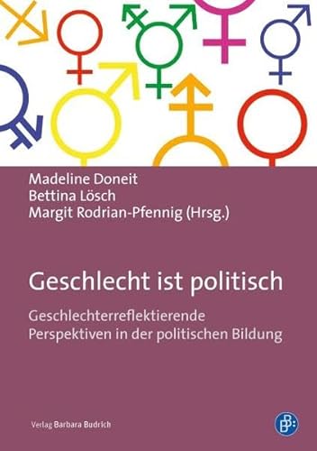 Geschlecht ist politisch: Geschlechterreflexive Perspektiven in der politischen Bildung von BUDRICH