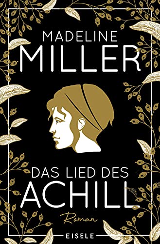 Das Lied des Achill: Der Mythos Achill – modern und fesselnd neu erzählt!