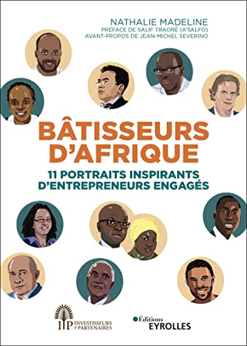 Batisseurs d'Afrique - 11 Portraits Inspirants d'Entrepreneurs Engages: 11 portraits inspirants d'entrepreneurs engagés. Préface de Salif Traoré (A'Salfo). Avant-propos de Jean-Michel Severino von EYROLLES
