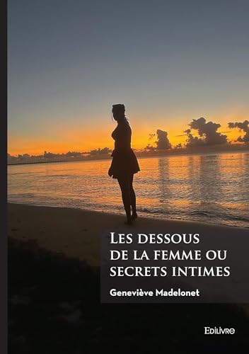 Les dessous de la femme ou secrets intimes von EDILIVRE