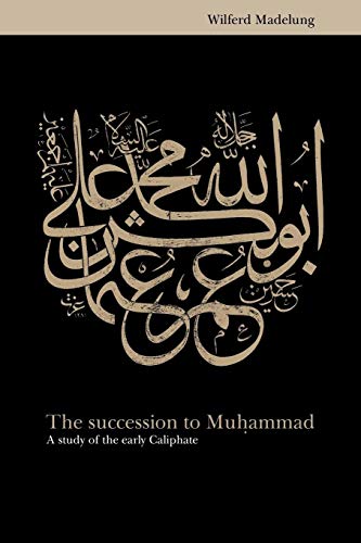 The Succession to Muhammad: A Study of the Early Caliphate von Cambridge University Press