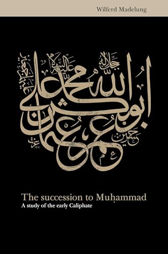 The Succession to Muhammad: A Study of the Early Caliphate von Cambridge University Press