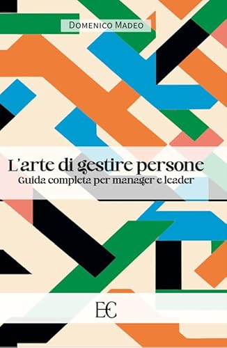 L'arte di gestire persone. Guida completa per manager e leader (Saggistica) von Edizioni Clandestine