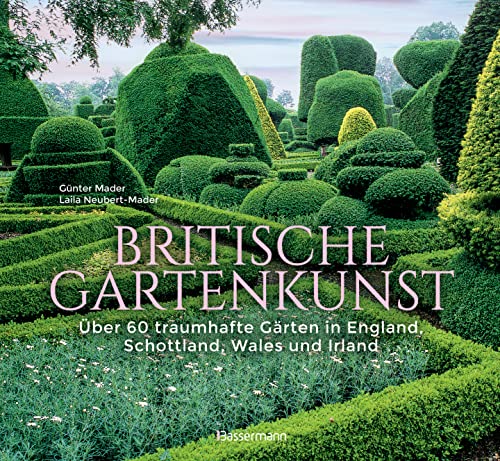 Britische Gartenkunst - Über 60 traumhafte Gärten in England, Schottland, Wales und Irland: Bildband und Reiseführer. Sonderausgabe mit vollständig aktualisierten Reiseinformationen von Bassermann, Edition