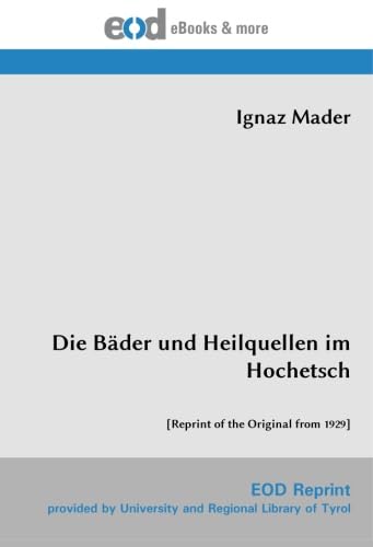 Die Bäder und Heilquellen im Hochetsch: [Reprint of the Original from 1929] von EOD Network