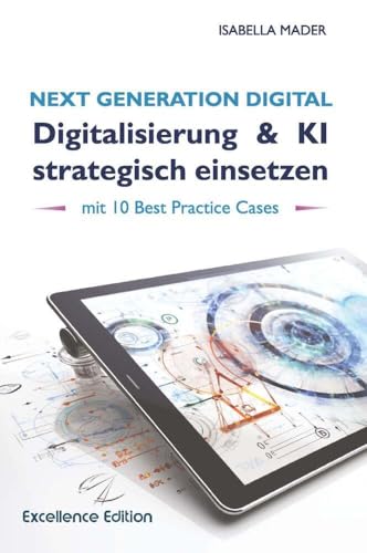 Next Generation Digital: Digitalisierung & KI strategisch einsetzen: mit 10 Best Practice Cases Next Generation Digital: Digitalisierung & KI strategisch einsetzen: mit 10 Best Practice Cases von Buchschmiede