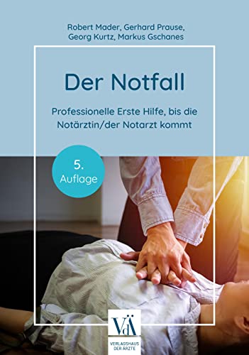 Der Notfall: Professionelle Erste Hilfe, bis die Notärztin/der Notarzt kommt von Verlagshaus der Ärzte