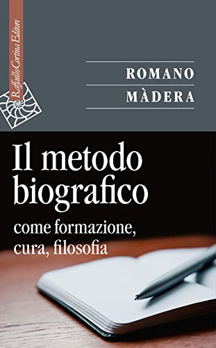 Il metodo biografico. Come formazione, cura, filosofia (Saggi)