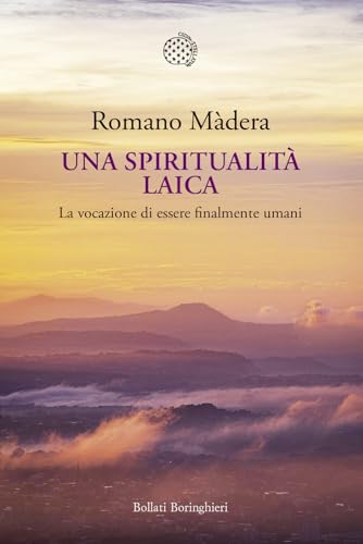 Una spiritualità laica. La vocazione a essere finalmente umani (Nuova cultura) von Bollati Boringhieri