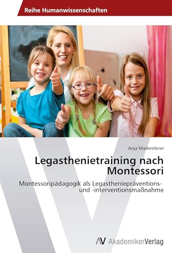Legasthenietraining nach Montessori: Montessoripädagogik als Legastheniepräventions- und -interventionsmaßnahme von AV Akademikerverlag