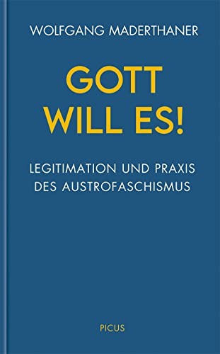 Gott will es!: Legitimation und Praxis des Austrofaschismus (Wiener Vorlesungen) von Picus Verlag