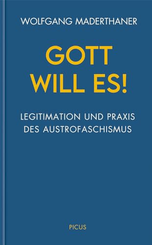 Gott will es!: Legitimation und Praxis des Austrofaschismus (Wiener Vorlesungen) von Picus Verlag GmbH