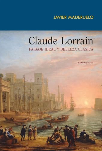 Claude Lorrain. Paisaje ideal y belleza clásica von Abada Editores