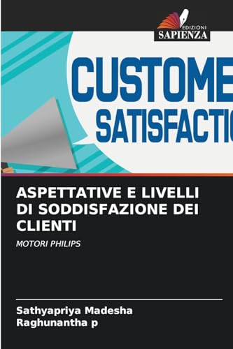 ASPETTATIVE E LIVELLI DI SODDISFAZIONE DEI CLIENTI: MOTORI PHILIPS von Edizioni Sapienza