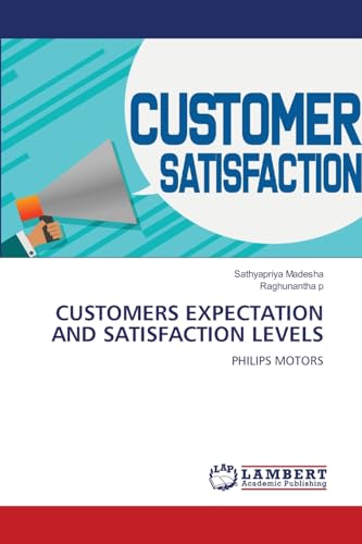 CUSTOMERS EXPECTATION AND SATISFACTION LEVELS: PHILIPS MOTORS von LAP LAMBERT Academic Publishing