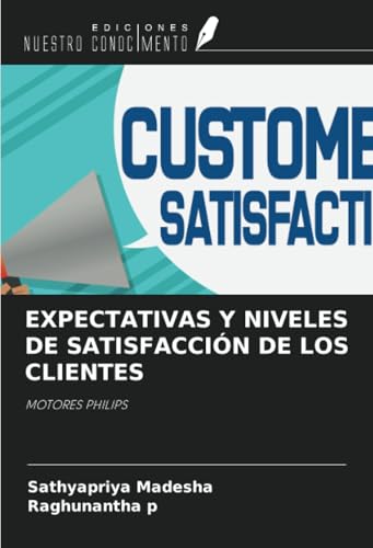 EXPECTATIVAS Y NIVELES DE SATISFACCIÓN DE LOS CLIENTES: MOTORES PHILIPS von Ediciones Nuestro Conocimiento