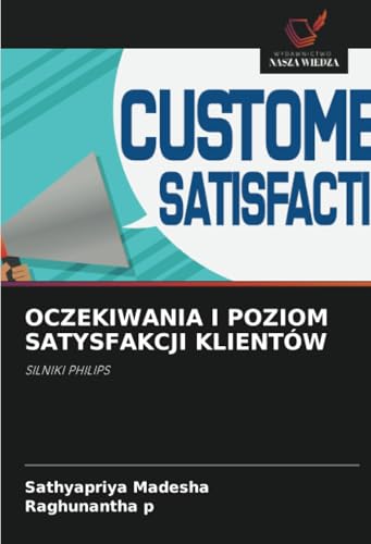 OCZEKIWANIA I POZIOM SATYSFAKCJI KLIENTÓW: SILNIKI PHILIPS von Wydawnictwo Nasza Wiedza