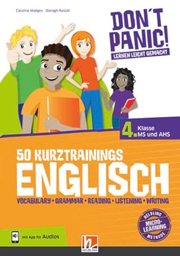 DON'T PANIC! Lernen leicht gemacht, 50 Kurztrainings Englisch 4: Vocabulary, Grammar, Reading, Listening, Writing, für 4. Klasse MS und AHS, mit App für Audios