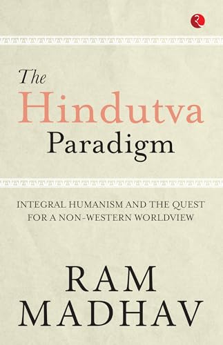 The Hindutva Paradigm: Integral Humanism and the Quest for a Non-Western Worldview von Rupa Publications India