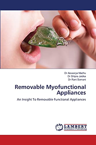 Removable Myofunctional Appliances: An Insight To Removable Functional Appliances von LAP LAMBERT Academic Publishing