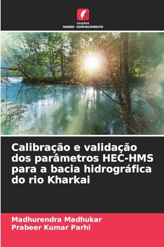 Calibração e validação dos parâmetros HEC-HMS para a bacia hidrográfica do rio Kharkai: DE von Edições Nosso Conhecimento