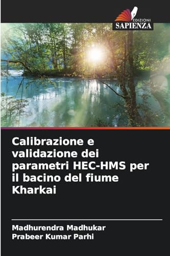 Calibrazione e validazione dei parametri HEC-HMS per il bacino del fiume Kharkai von Edizioni Sapienza