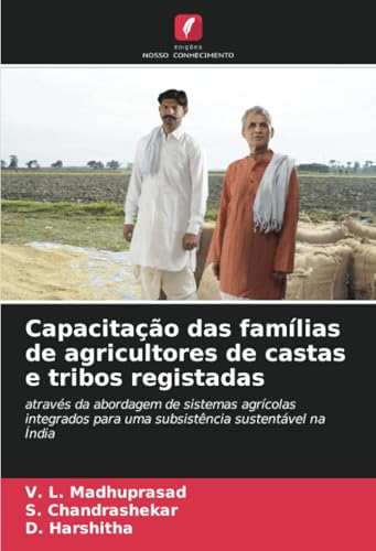 Capacitação das famílias de agricultores de castas e tribos registadas: através da abordagem de sistemas agrícolas integrados para uma subsistência sustentável na Índia von Edições Nosso Conhecimento