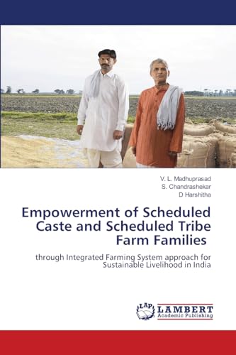 Empowerment of Scheduled Caste and Scheduled Tribe Farm Families: through Integrated Farming System approach for Sustainable Livelihood in India von LAP LAMBERT Academic Publishing