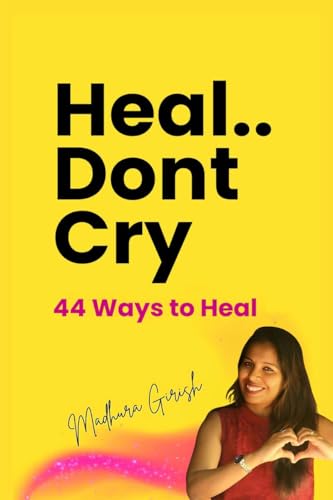 Heal.. Dont Cry: 44 Ways to Heal von Notion Press