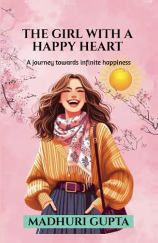 The girl with a happy heart: A journey towards infinite happiness von Notion Press